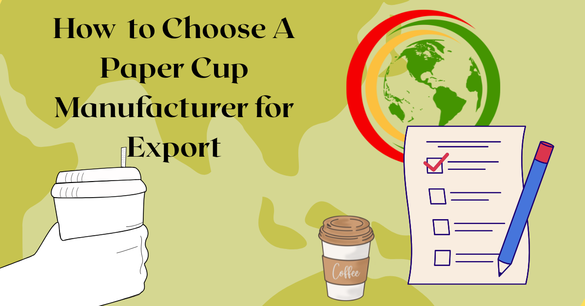 How to Choose a Paper Cup Manufacturer for Export
