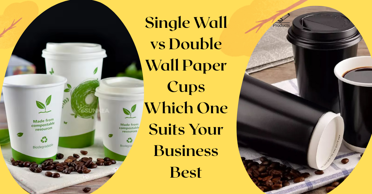 Single Wall vs Double Wall Paper Cups Which One Suits Your Business Best